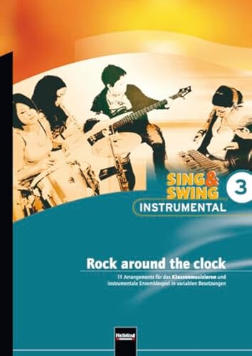 Sing & Swing Instrumental 3. Rock around the clock: 11 Arrangements für das Klassenmusizieren und instrumentale Ensemblespiel in variablen ... Ensemblespiel in variablen Besetzungen)